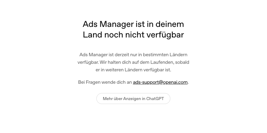 Das Bild zeigt einen Text auf welchem zu sehen ist, dass der ChatGPT Ads Manager noch nicht für Deutschland und den deutschsprachigen Raum verfügbar ist